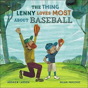 The Thing Lenny Loves Most About Baseball by Andrew Larsen