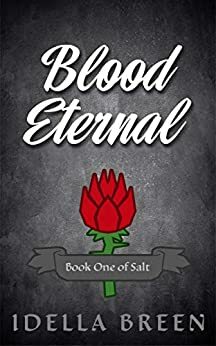 Blood Eternal: Book One of Salt by Idella Breen