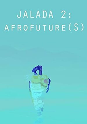 Jalada 2: AfroFuture(s) by Awuor Onyango, Lillian Akampurira Aujo, Lydia Kasese, Ivor W. Hartmann, Moses Kilolo, Ayikwei Parkes, Serubiri Moses, Suleiman Agbonkhianmen Buhari, Jalada Africa, Umar Abubakar Sidi, Jude Dibia, Richard Ali, Swabir Silayi, Maria Bukachi, Richard Oduor Oduku, Victor Ehikhamenor, Valorie Thomas