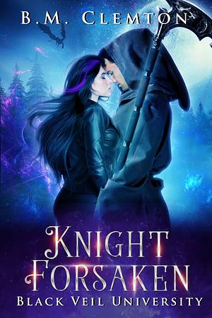 Knight Forsaken by B.M. Clemton