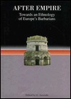 After Empire: Towards an Ethnology of Europe's Barbarians by Giorgio Ausenda