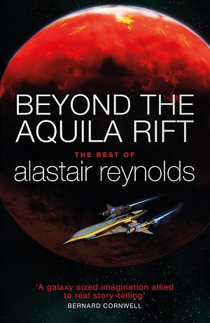 Beyond the Aquila Rift: The Best of Alastair Reynolds by Alastair Reynolds