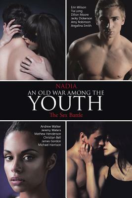 An Old War Among the Youth: The Sex Battle by Nadia