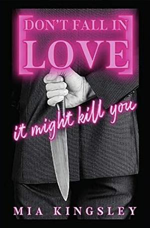 Don't Fall In Love – It Might Kill You by Mia Kingsley