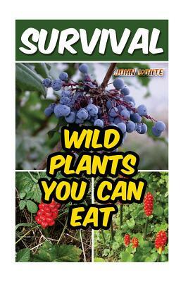 Survival: Wild Plants You Can Eat by John White