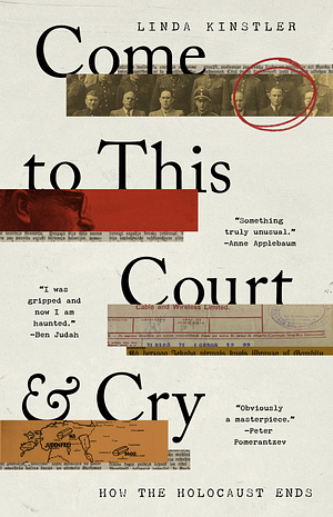 Come to this Court and Cry: How the Holocaust Ends by Linda Kinstler
