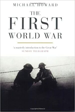 The First World War by Michael Eliot Howard
