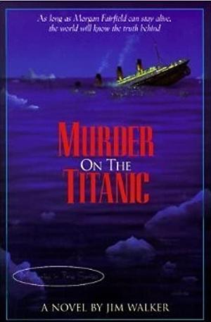 Murder on the Titanic: A Novel by James Walker