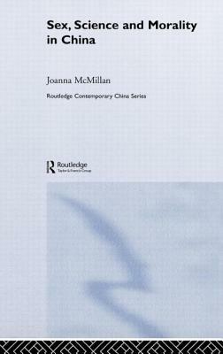 Sex, Science and Morality in China by Joanna McMillan