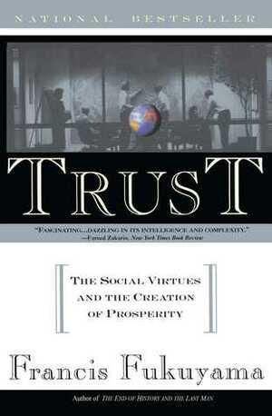 Trust: The Social Virtue and the Creation of Prosperity by Francis Fukuyama