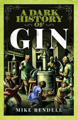 A Dark History of Gin by Mike Rendell