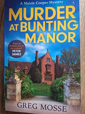 Murder at Bunting Manor: A Quintessentially British and Completely Addictive Cosy Crime Murder Mystery to Keep You Hooked by Greg Mosse