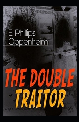 The Double Traitor Illustrated by Edward Phillips Oppenheim