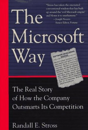 The Microsoft Way: The Real Story Of How The Company Outsmarts Its Competition by Randall E. Stross