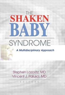 The Shaken Baby Syndrome: A Multidisciplinary Approach by Stephen Lazoritz, Vincent J. Palusci