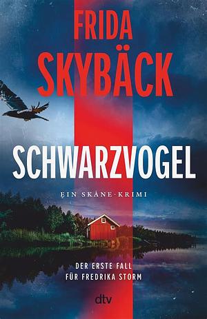 Schwarzvogel: Der erste Fall für Fredrika Storm | Feinste Psychospannung von der schwedischen Elizabeth George by Frida Skybäck