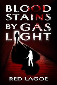 Bloodstains by Gaslight by Red Lagoe