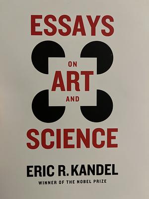 Essays on Art and Science by Eric R. Kandel