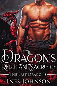 The Dragon's Reluctant Sacrifice by Ines Johnson