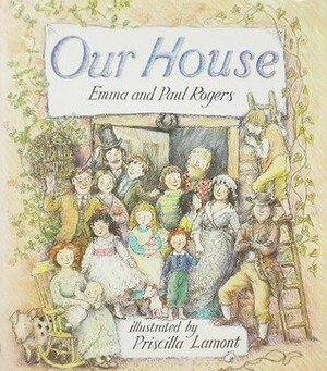 Our House by Paul Rogers, Emma Rogers, Priscilla Lamont