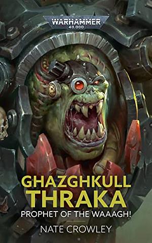 Ghazghkull Thraka: Prophet of the Waaagh! by Nate Crowley