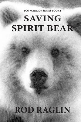 Saving Spirit Bear: What Price Success? by Rod Raglin