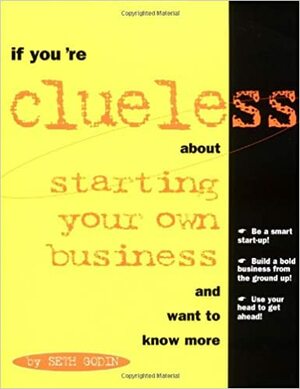 If You're Clueless about Starting Your Own Business and Want to Know More by Seth Godin