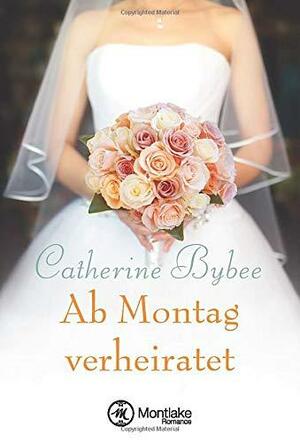 Ab Montag verheiratet by Catherine Bybee