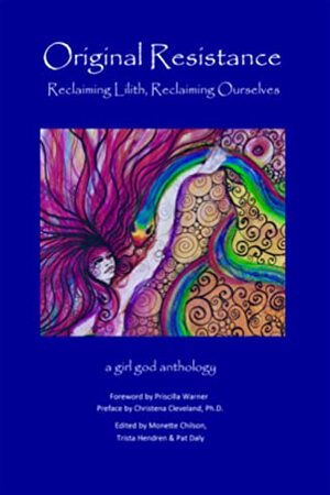 Original Resistance: Reclaiming Lilith, Reclaiming Ourselves by Priscilla Warner, Trista Hendren, Pat Daly, Christena Cleveland, Monette Chilson