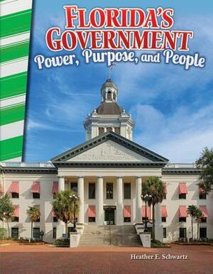 Florida's Government: Power, Purpose, and People by Heather E. Schwartz