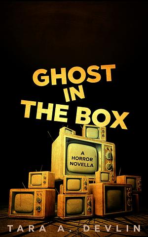 Ghost in the Box by Tara A. Devlin