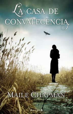 La casa de convalecencia by Maile Chapman