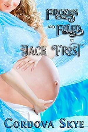 Frozen and Filled by Jack Frost by Cordova Skye