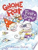 Gnome and Rat: First Snow!: by Lauren Stohler