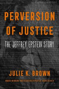 Perversion of Justice: The Jeffrey Epstein Story by Julie K. Brown