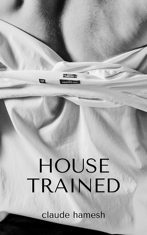 House Trained by Claude Hamesh