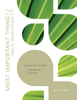 The Most Important Thing You'll Ever Study: A Survey of the Bible: Answer Key by Starr Meade