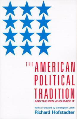 The American Political Tradition: And the Men Who Made It by Richard Hofstadter