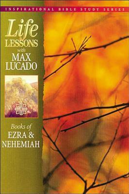 Life Lessons: Books of Ezra and Nehemiah by Max Lucado