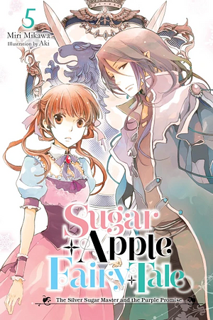 Sugar Apple Fairy Tale, Vol. 5: The Silver Sugar Master and the Purple Promise by Miri Mikawa