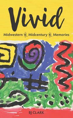 Vivid: Midwestern - Midcentury - Memories by Bj Clark