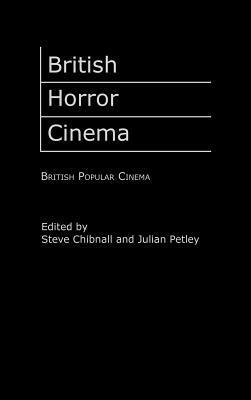 British Horror Cinema by Julian Petley, Steve Chibnall