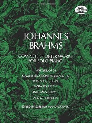 Complete Shorter Works for Solo Piano by Johannes Brahms