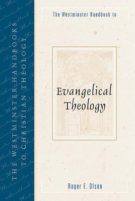 The Westminster Handbook to Evangelical Theology by Roger E. Olson