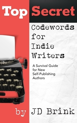 Top Secret Codewords For Indie Writers by J. D. Brink