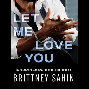 Let Me Love You by Brittney Sahin