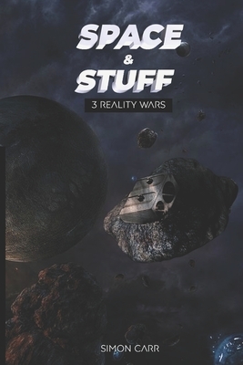 space and stuff 3: reality wars by Simon Carr