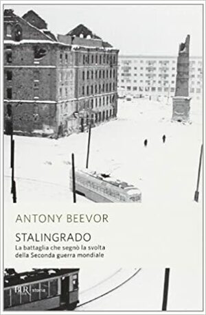 Stalingrado: La Battaglia che segnò la svolta della Seconda guerra mondiale by Antony Beevor