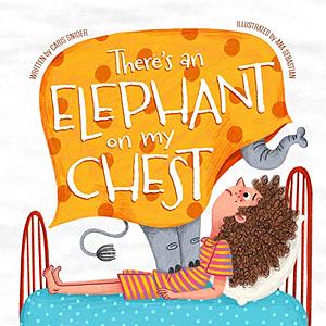 There's an Elephant on My Chest by Caris Snider, Ana Sebastian