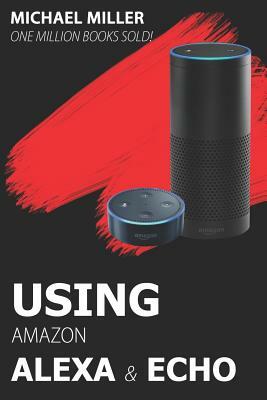 Using Amazon Alexa and Echo by Michael Miller